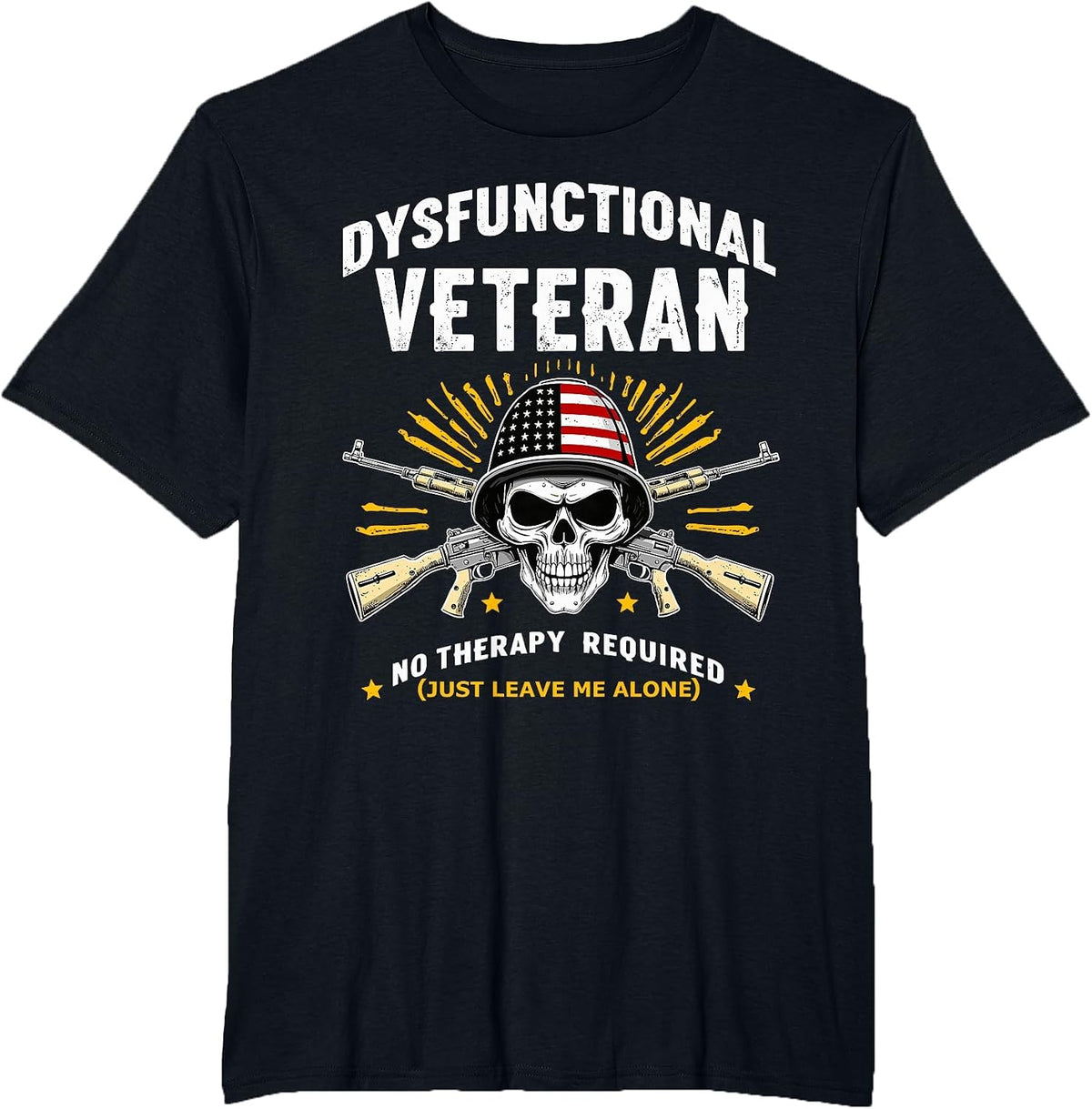 Dysfunctional Veteran No Therapy Required Military Humor T-Shirt - Black