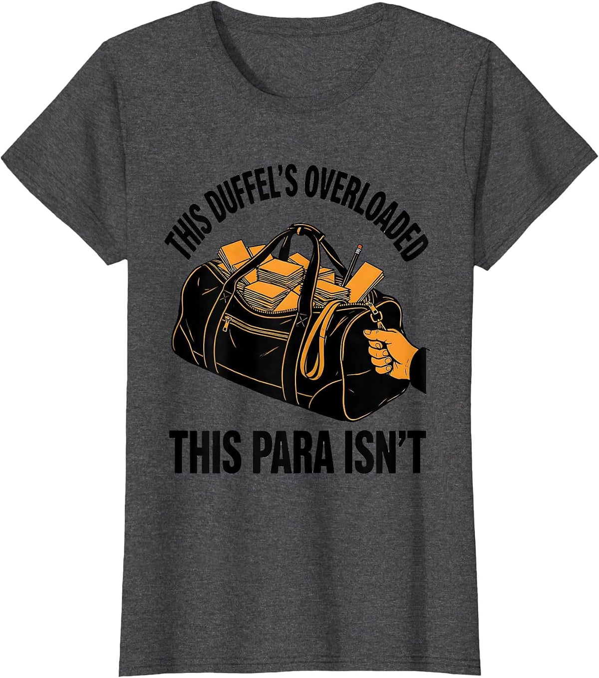 Women's This Duffel's Overloaded, This Para Isn't Funny Paraeducator T-Shirt - Dark Heather Grey
