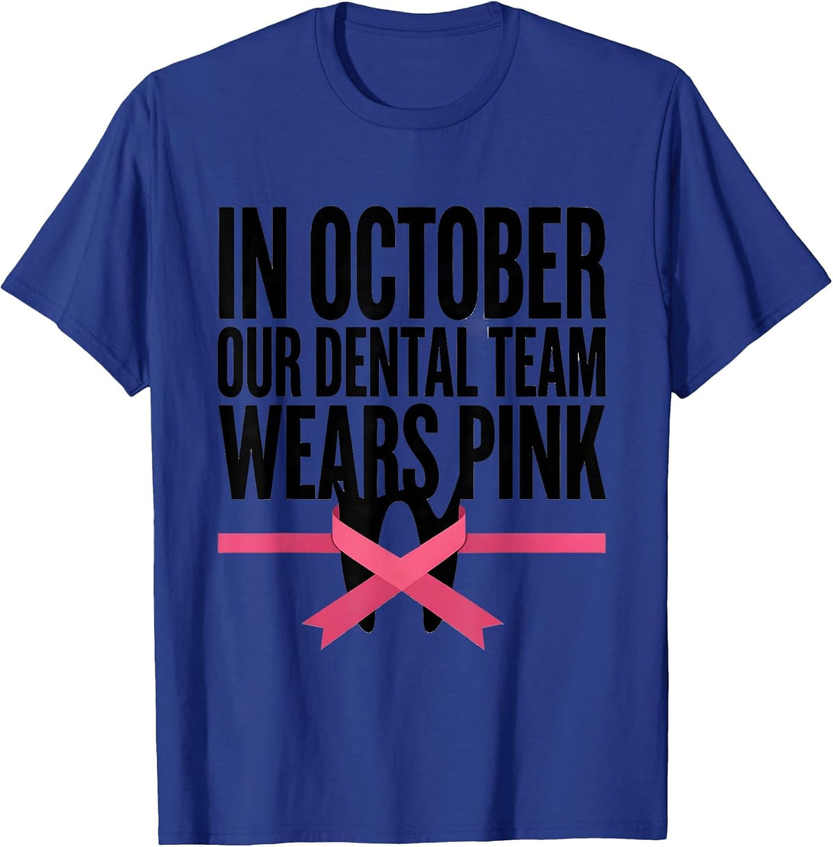 In October Our Dental Team Wears Pink Dental Pink Ribbon T-Shirt - Royal Blue