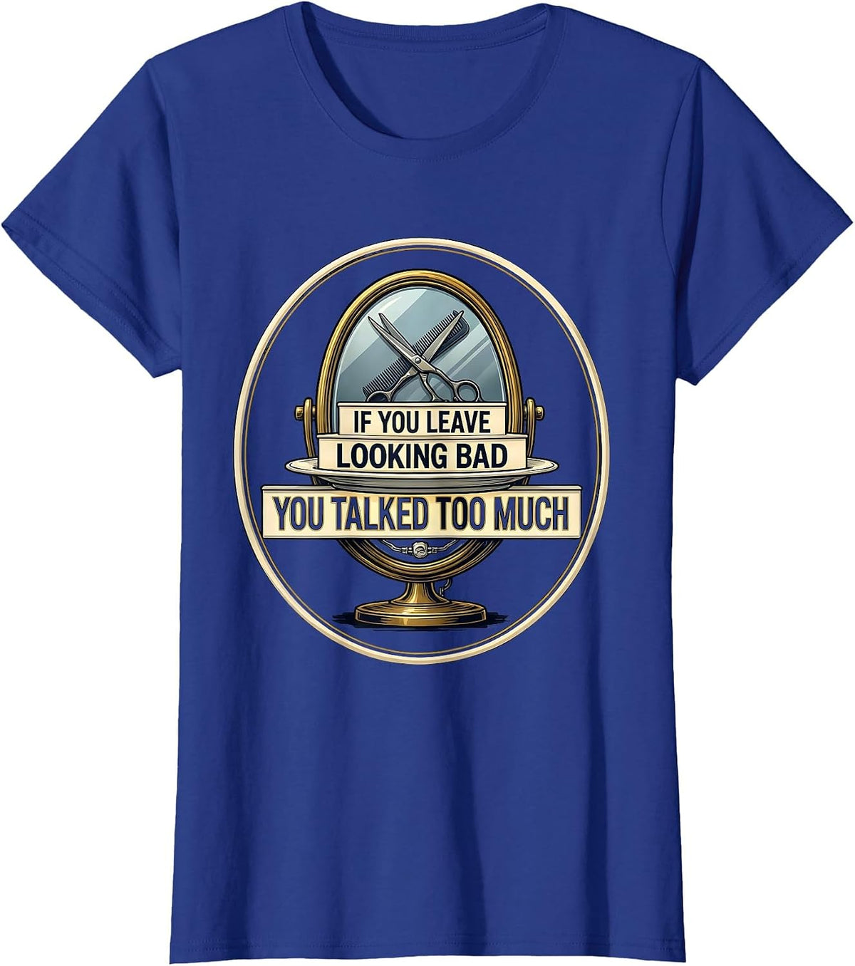 Women's If You Leave Looking Bad, You Talked Too Much Funny Barber T-Shirt - Royal Blue