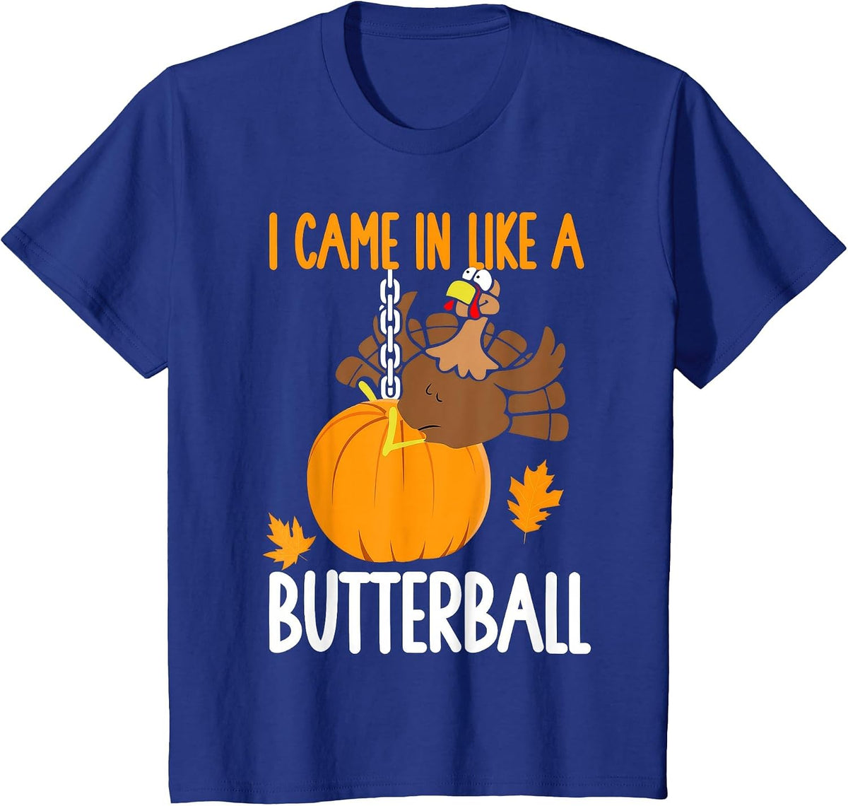 I Came in Like A Butterball Thanksgiving T-Shirt - Royal Blue