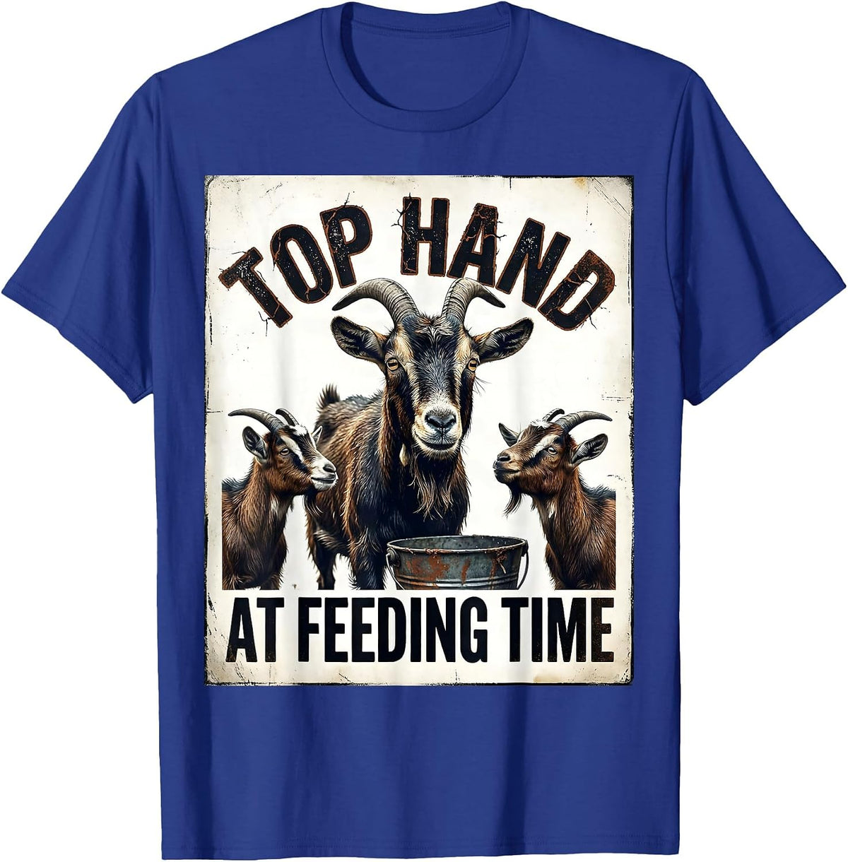 Top Hand At Feeding Time Distressed Funny Goat Lover Farmer T-Shirt - Royal Blue
