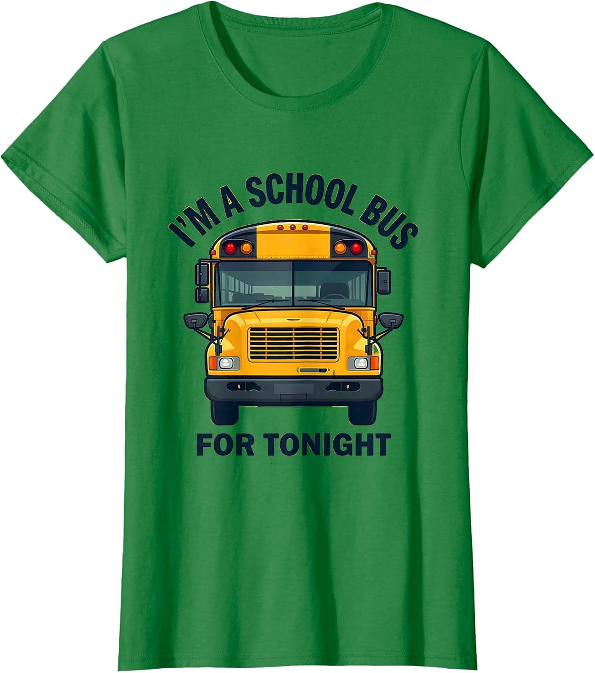 Women's I'm A School Bus For Tonight Funny Halloween Costume T-Shirt - Kelly Green