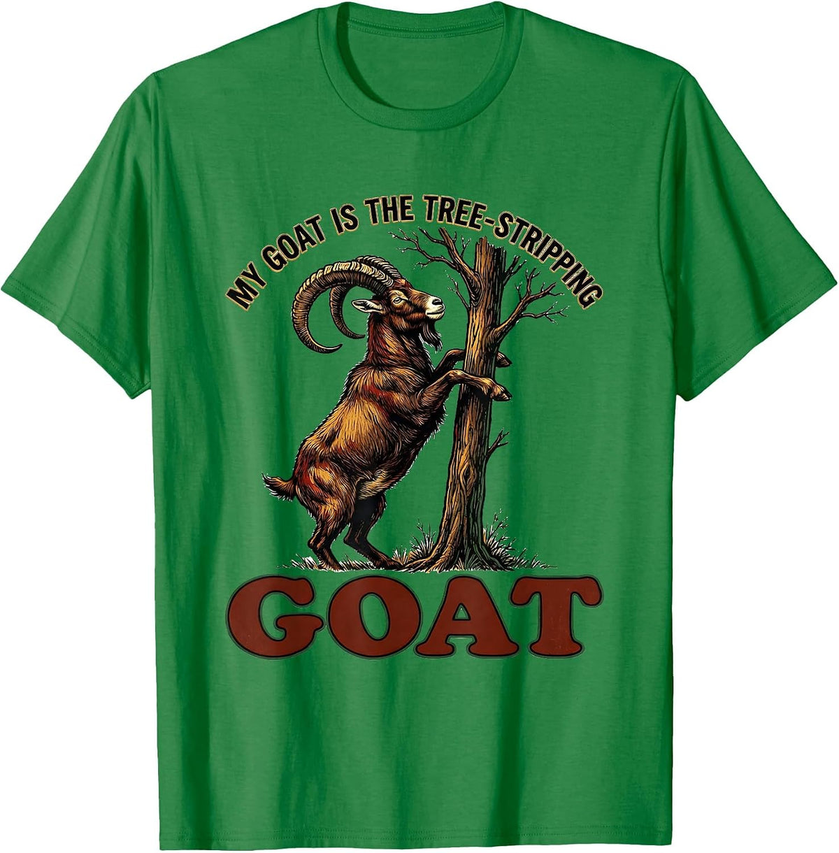 Men's My Goat Is The Tree-Stripping GOAT Funny Goat Lover Humor T-Shirt - Kelly Green