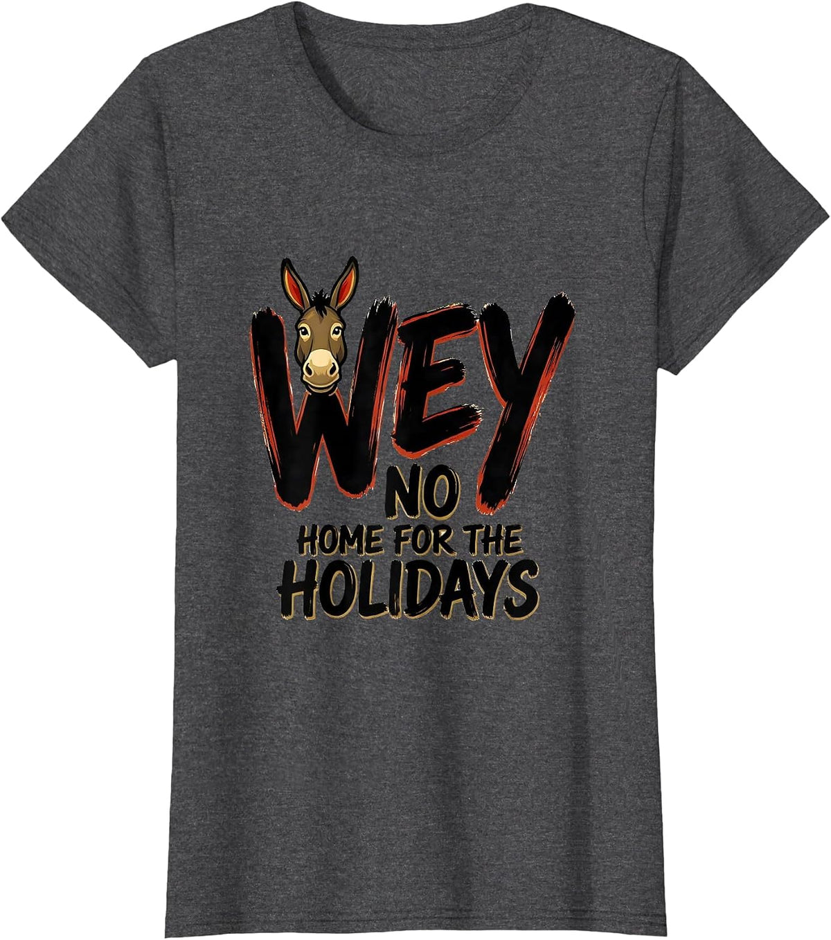 Women's No Wey Home For The Holidays Funny Latino Cinco De Mayo Gift T-Shirt - Dark Heather Grey