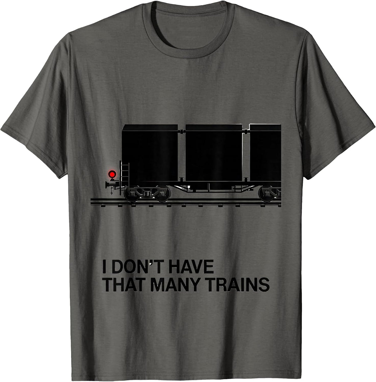I Don't Have That Many Trains Funny Train Enthusiast Model T-Shirt - Asphalt Grey