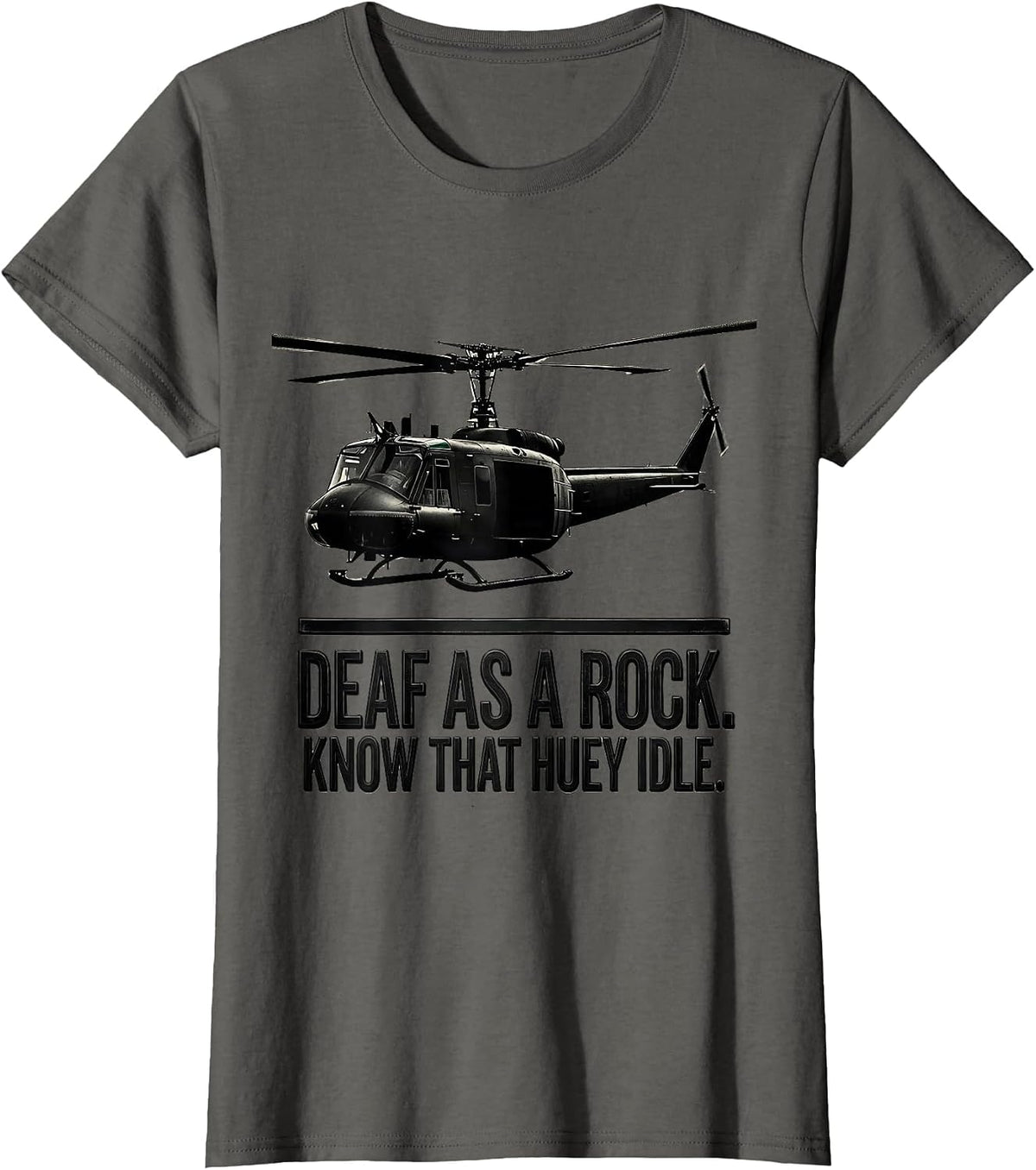 Women's Deaf As A Rock Know That Huey Idle Veteran Huey Pilot Gift T-Shirt - Asphalt Grey