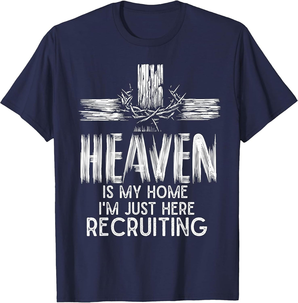 Heaven is My Home I'm Just Here Recruiting Christian Jesus T-Shirt - Navy Blue