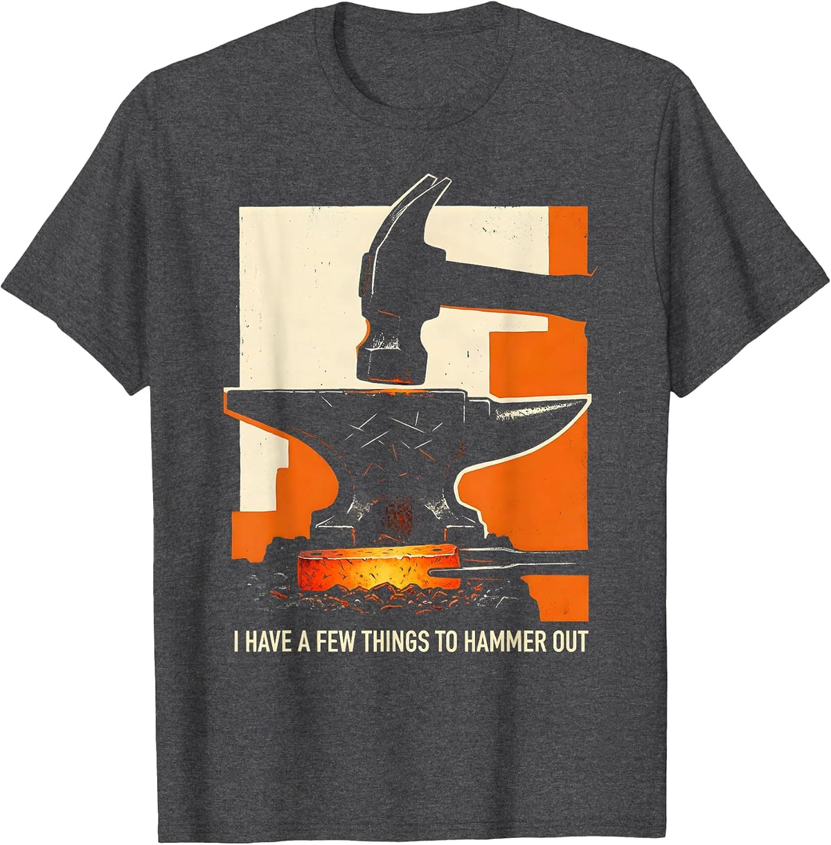 I Have A Few Things To Hammer Out Funny Blacksmith Gift T-Shirt - Dark Heather Grey