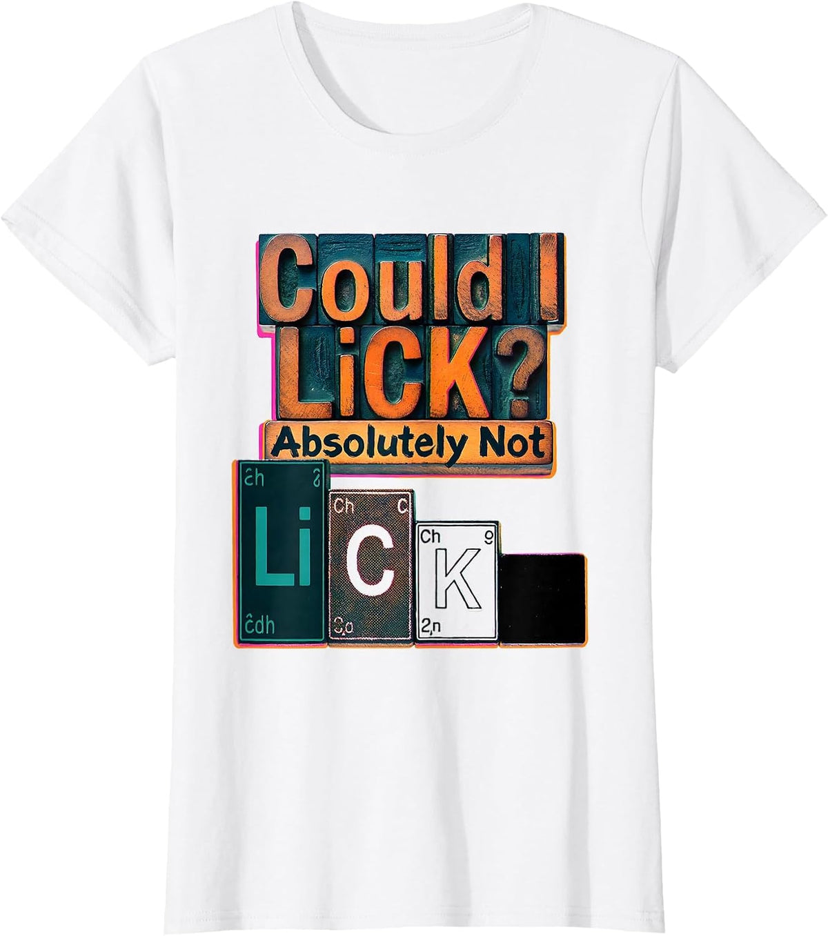 Could I Li C K Absolutely Not Funny Periodic Table Science T-Shirt - White