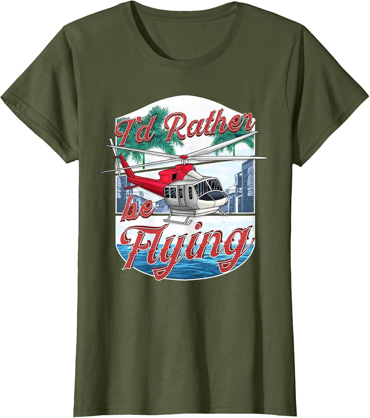 I'd Rather Be Flying Helicopter Pilot Aviation T-Shirt - Olive Green