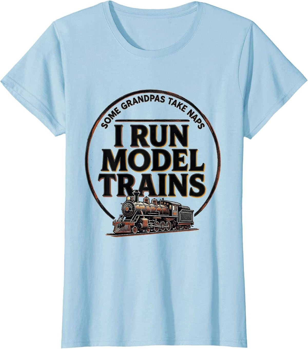 Some Grandpas Take Naps I Run Model Trains Hobbyist T-Shirt - Baby Blue