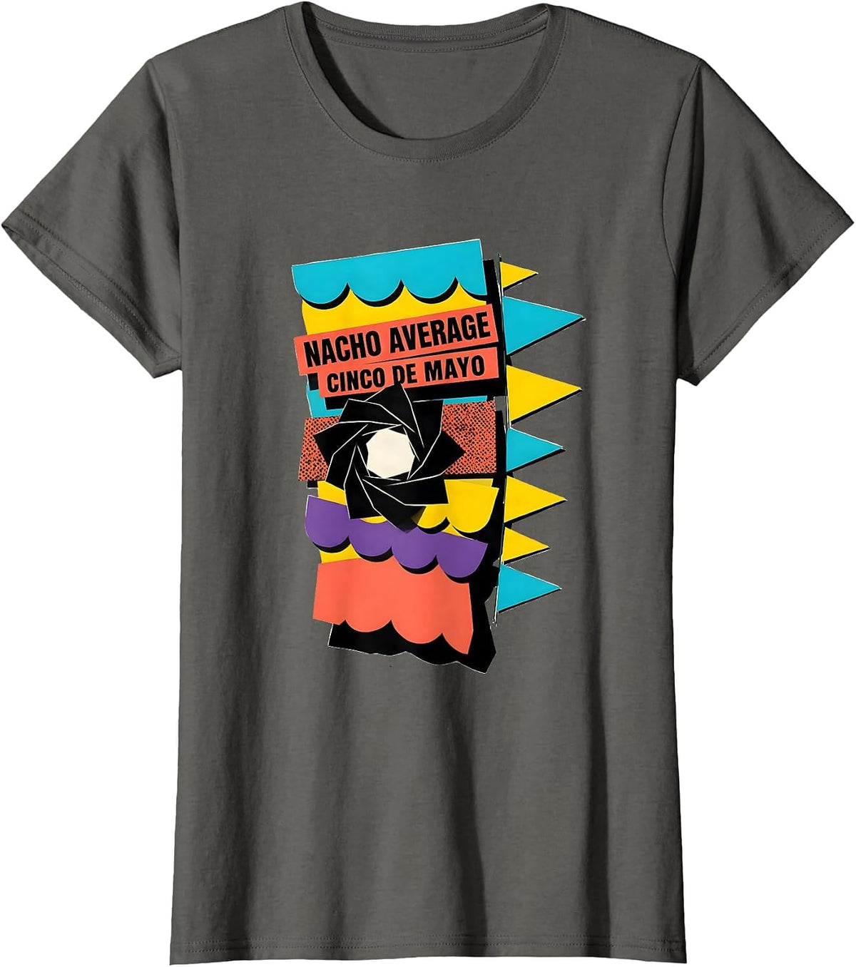 Women's Nacho Average Cinco de Mayo Memphis Postmodern Party Humor T-Shirt - Asphalt Grey