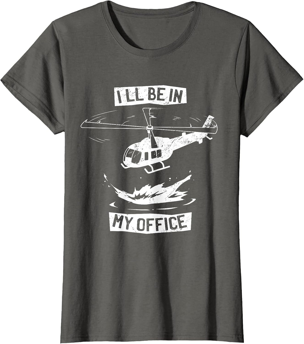 Helicopter Pilot I'll Be in My Office Funny Helicopter T-Shirt - Asphalt Grey