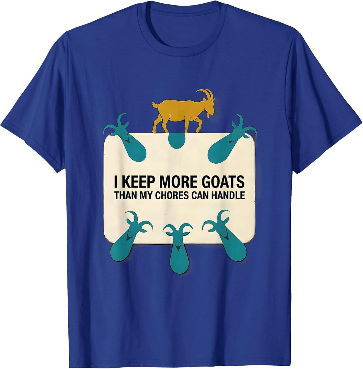 I Keep More Goats Than My Chores Can Handle Funny Goat Lover T-Shirt - Royal Blue