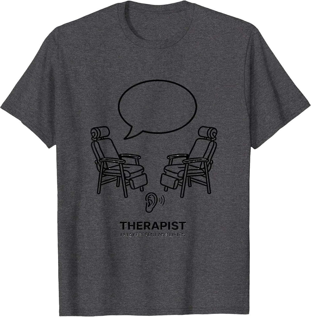 Therapist I Stay Present And Listen Funny Mental Health T-Shirt - Dark Heather Grey