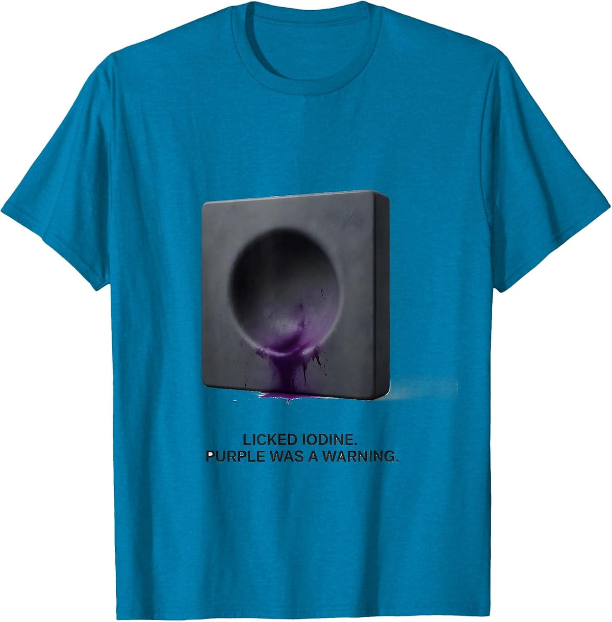Licked Iodine Purple Was A Warning Funny Periodic Table T-Shirt - Sapphire Blue