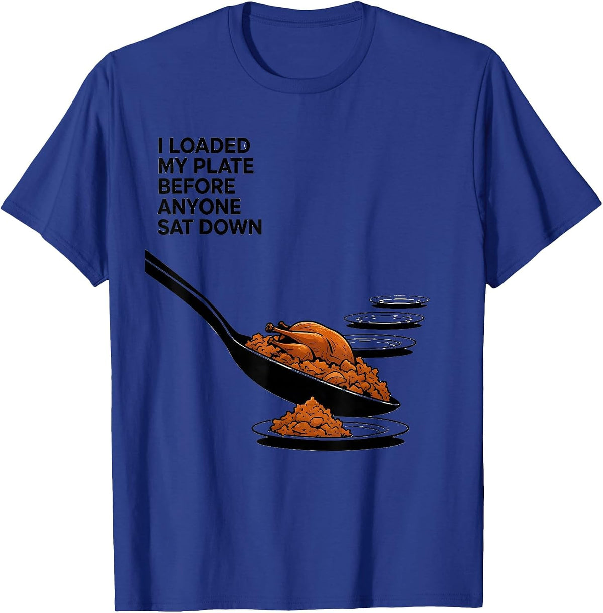 I Loaded My Plate Before Anyone Sat Down Funny Thanksgiving T-Shirt - Royal Blue