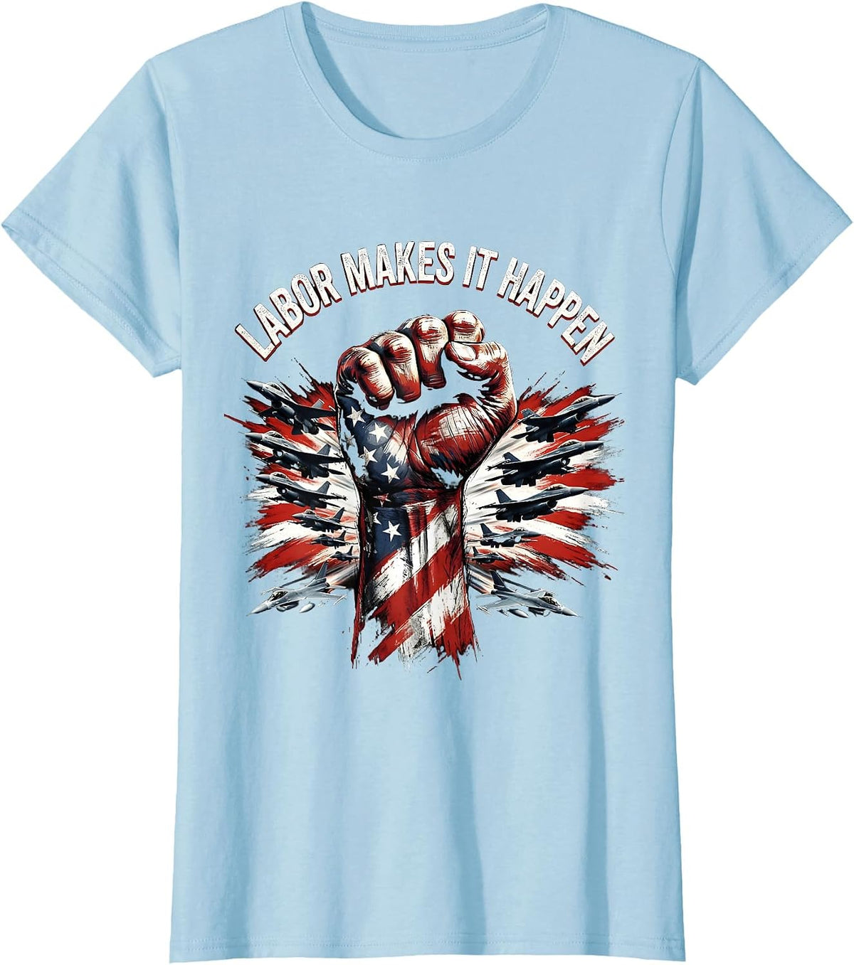 Labor Makes It Happen Labor Day Graphic Design T-Shirt - Baby Blue