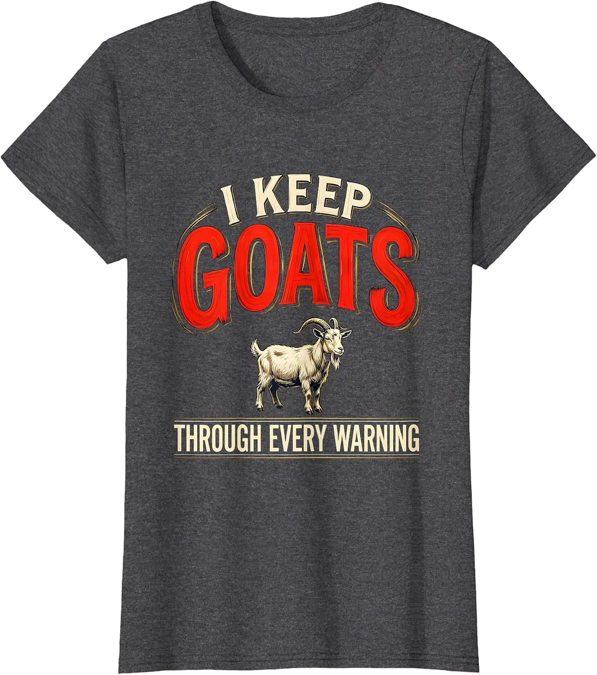 Women's I Keep Goats Through Every Warning Funny Goat Lover Farmer T-Shirt - Dark Heather Grey