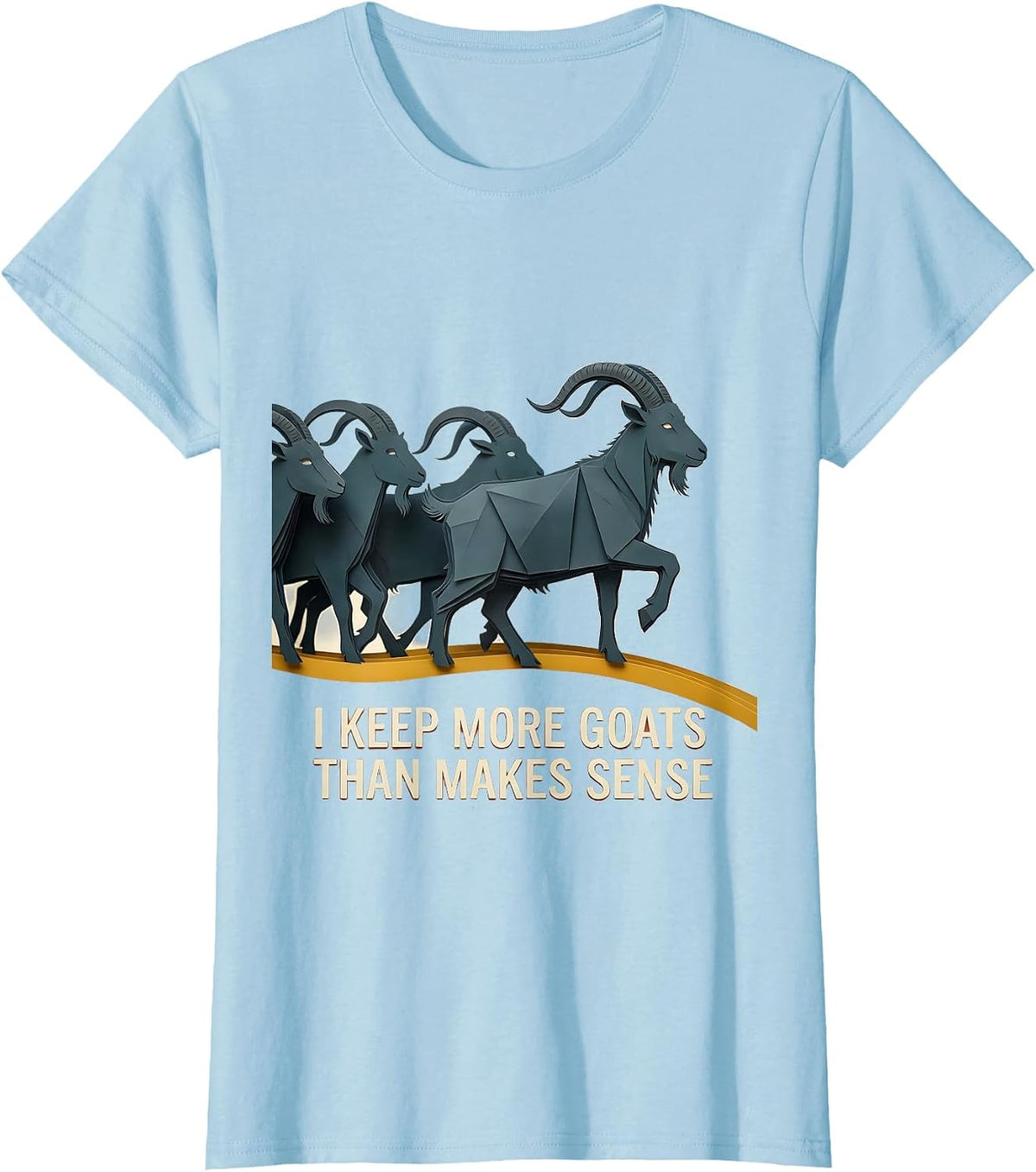 I Keep More Goats Than Makes Sense Funny Goat Lover Farm T-Shirt - Baby Blue