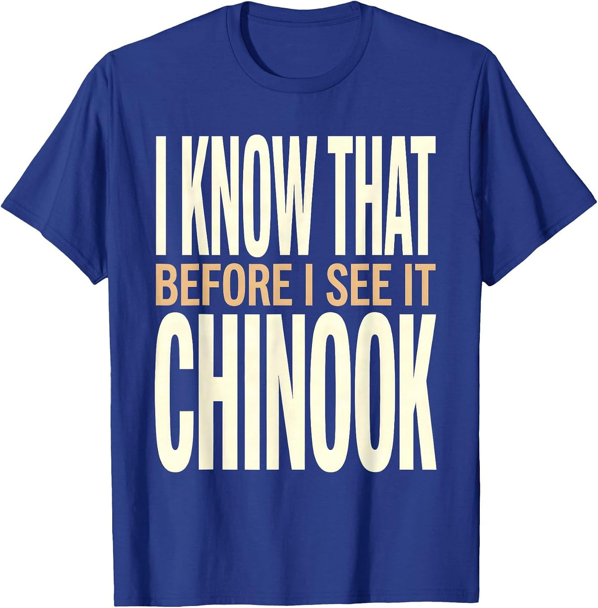 I Know That Chinook Before I See It Military Helicopter T-Shirt - Royal Blue