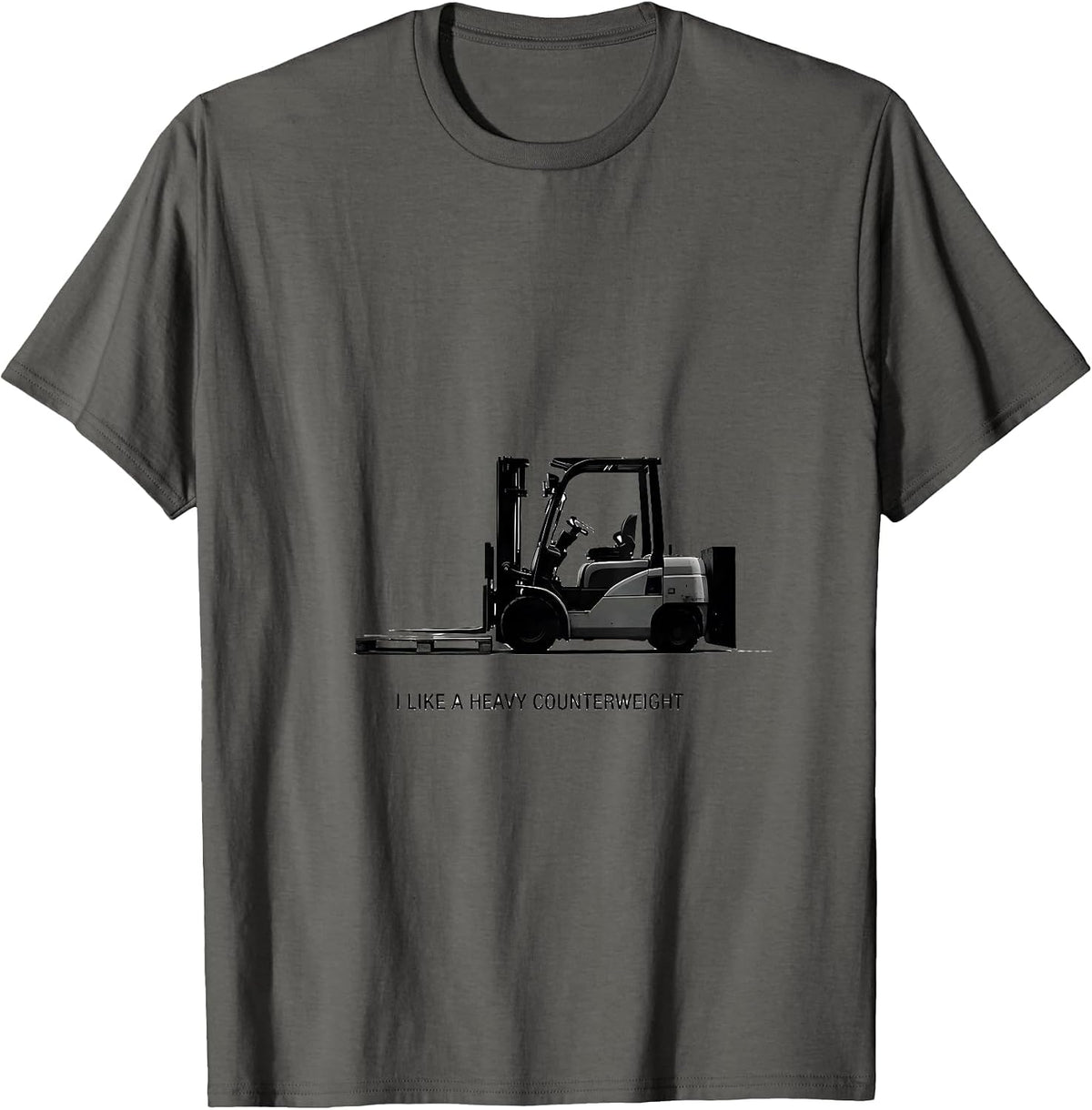 I Like A Heavy Counterweight Funny Forklift Operator T-Shirt - Asphalt Grey