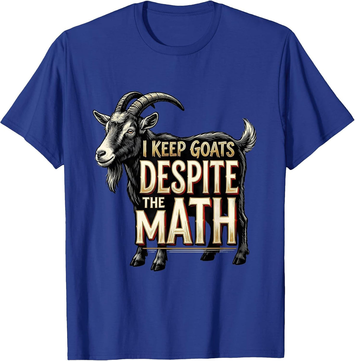 Men's I Keep Goats Despite The Math Funny Goat Farmer Animal Lover T-Shirt - Royal Blue