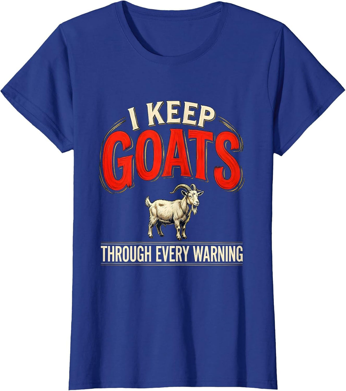 Women's I Keep Goats Through Every Warning Funny Goat Lover Farmer T-Shirt - Royal Blue