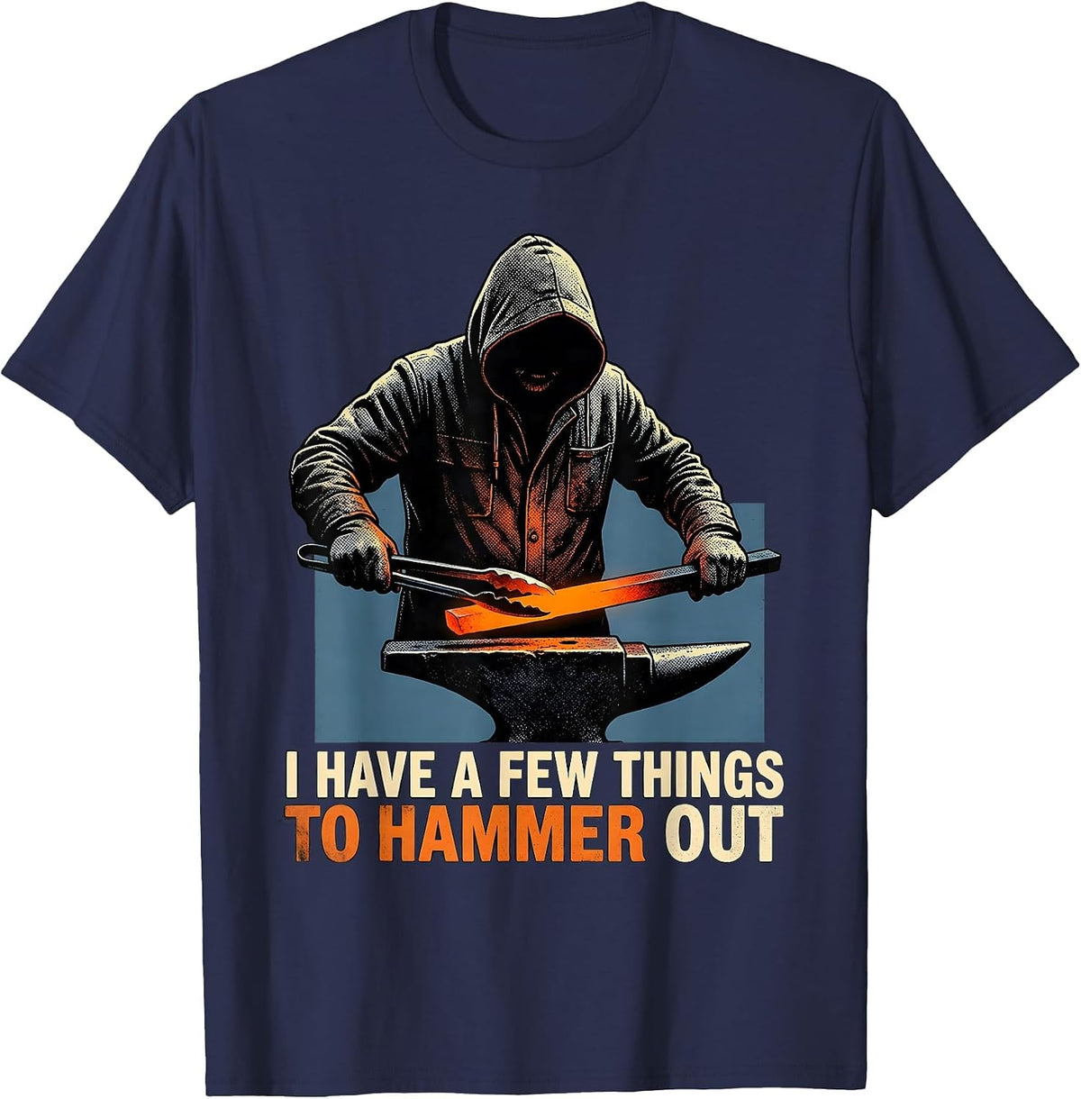 Men's I Have A Few Things To Hammer Out Funny Blacksmith Forge T-Shirt - Navy Blue