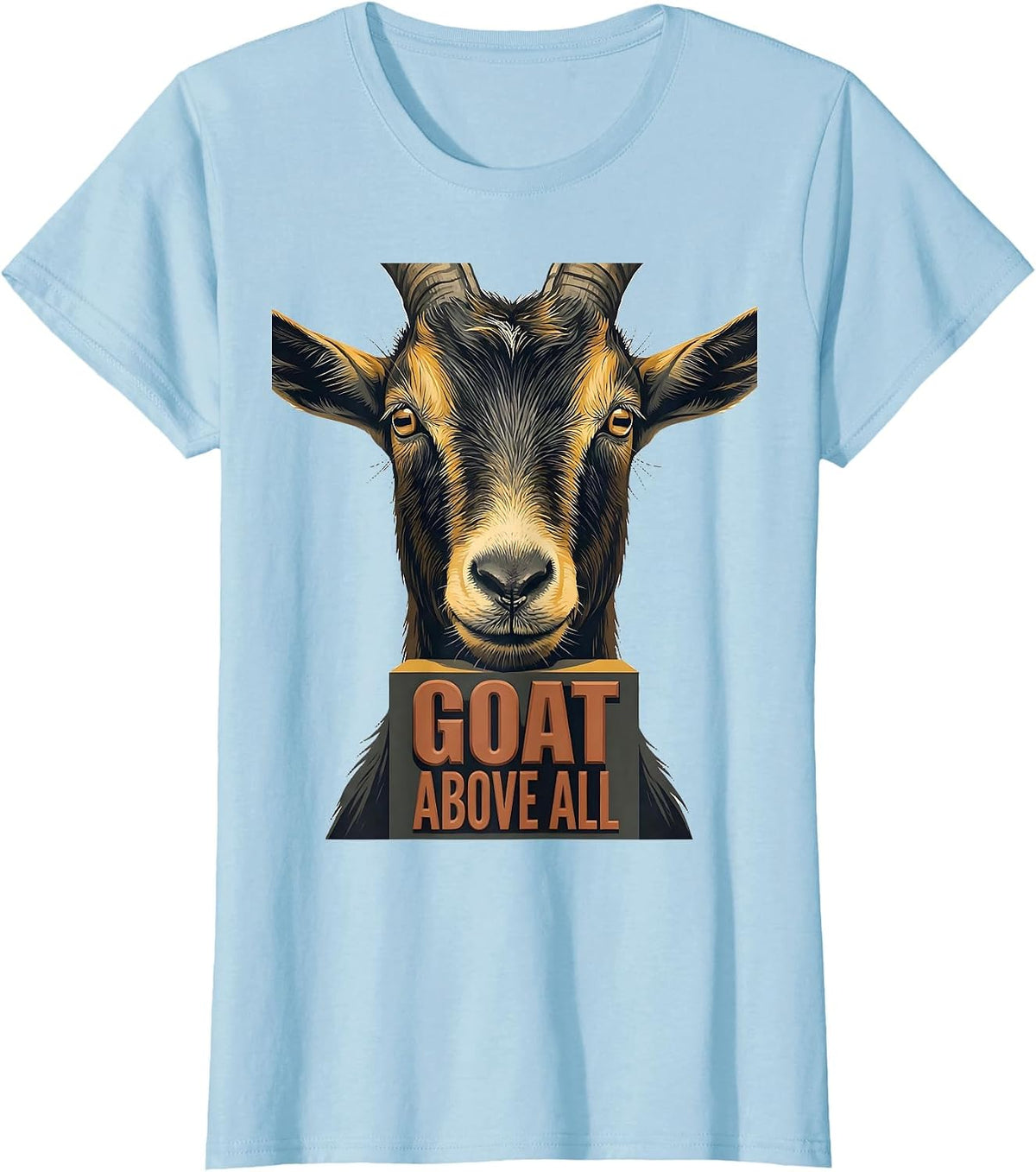 GOAT ABOVE ALL Funny Goat Owner Humor Animal Lover T-Shirt - Baby Blue