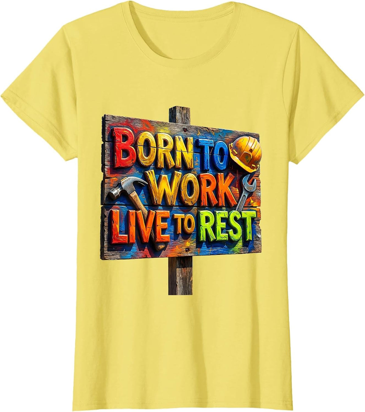 Born to Work Live to Rest Labor Day Design T-Shirt - Lemon Yellow