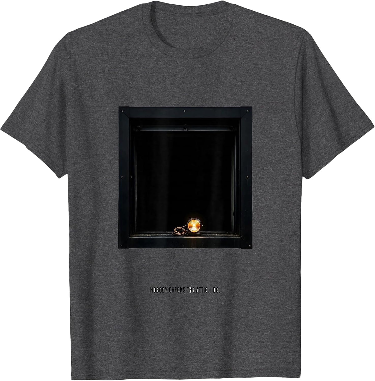 Nobody Checks The Attic I Do Funny HVAC Technician Trade T-Shirt - Dark Heather Grey