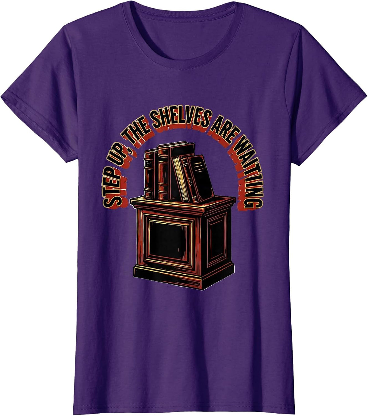 Women's Step Up The Shelves Are Waiting Funny Bookworm Reader Gift T-Shirt - Purple