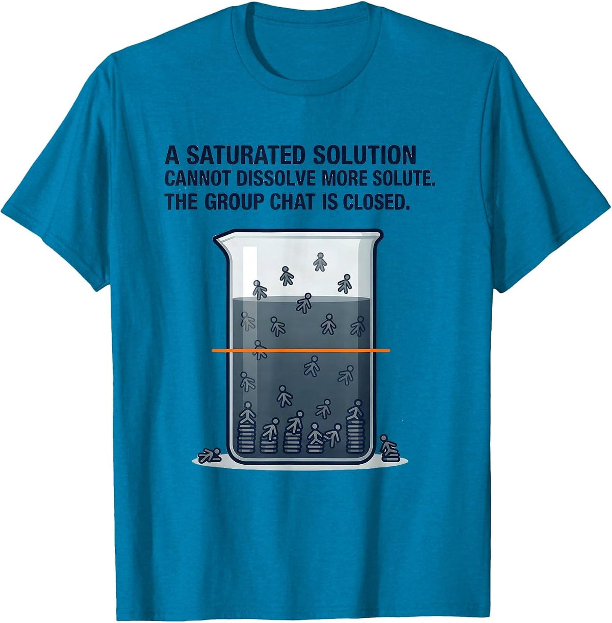 A Saturated Solution Cannot Dissolve More Solute Science Pun T-Shirt - Sapphire Blue