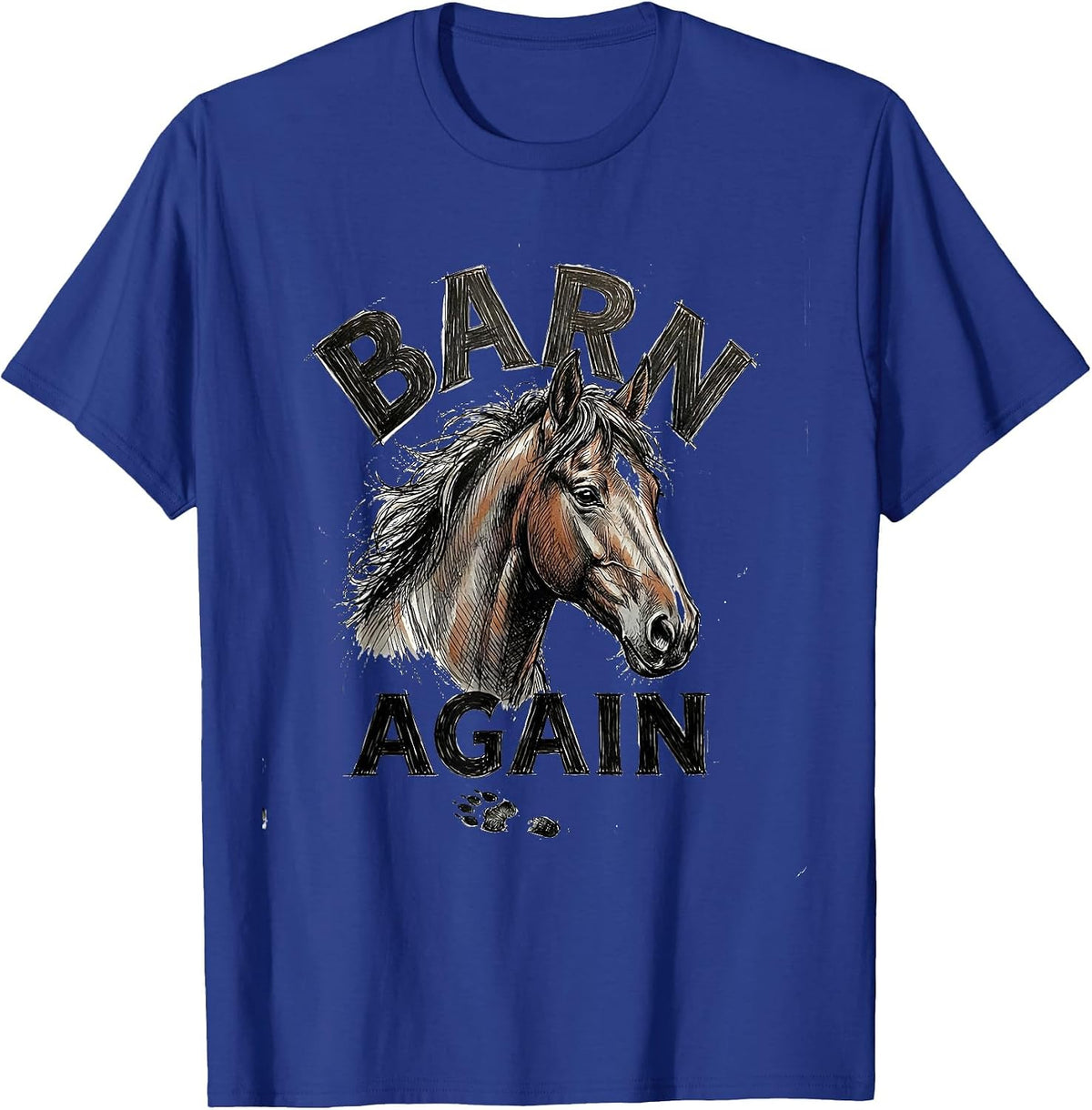 Barn Again Hand Sketched Horse Lover Humor Equestrian T-Shirt - Royal Blue