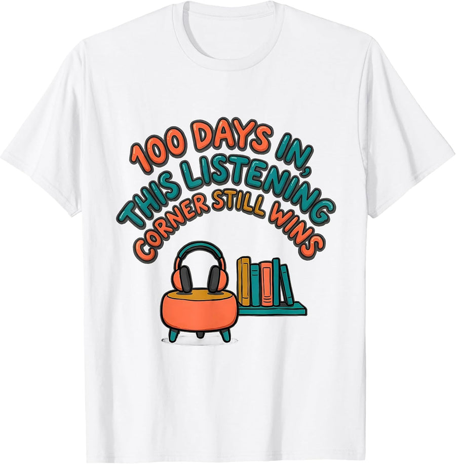 100 Days In, This Listening Corner Still Wins Teacher T-Shirt - White