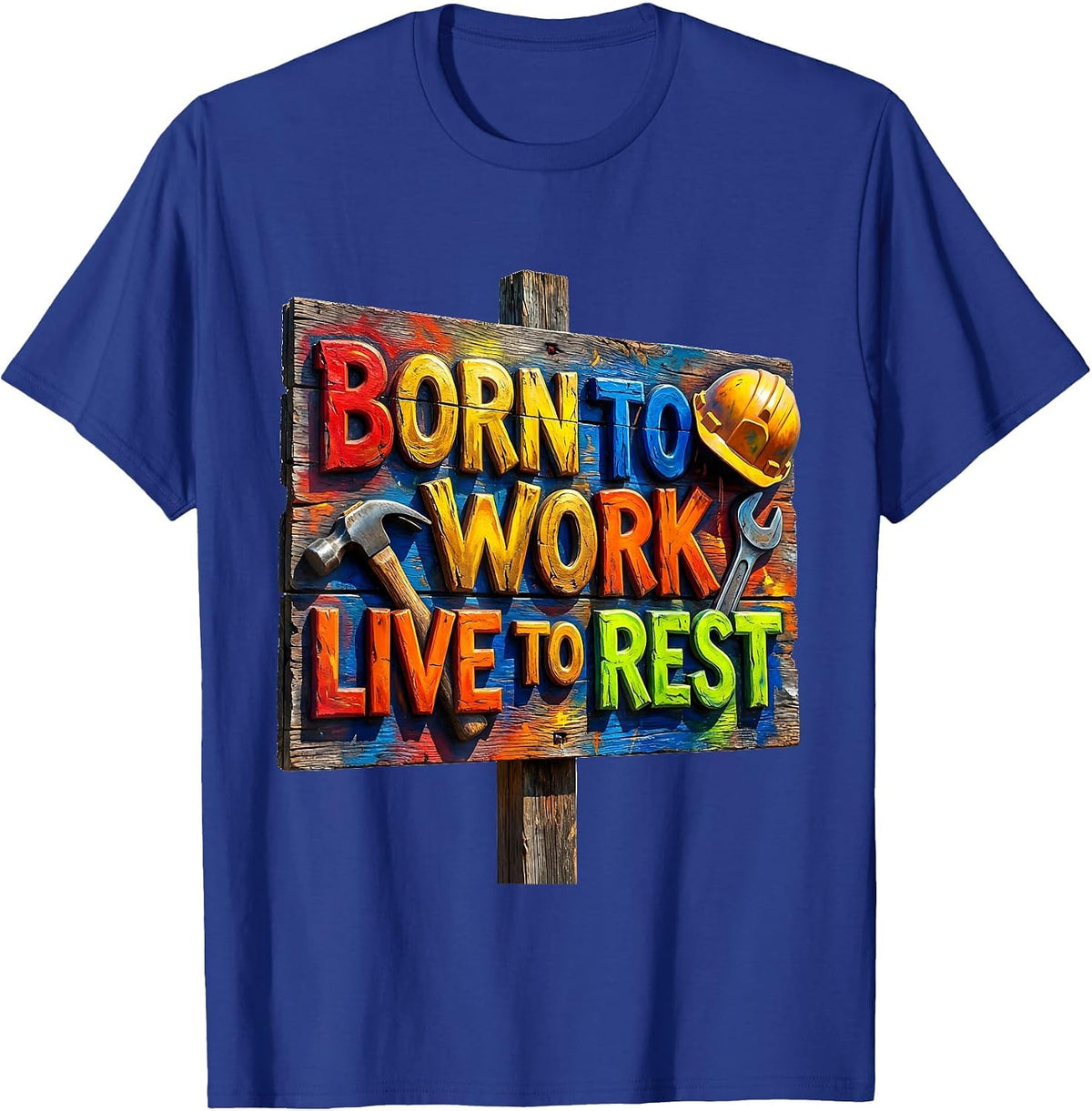 Born to Work Live to Rest Labor Day Design T-Shirt - Royal Blue