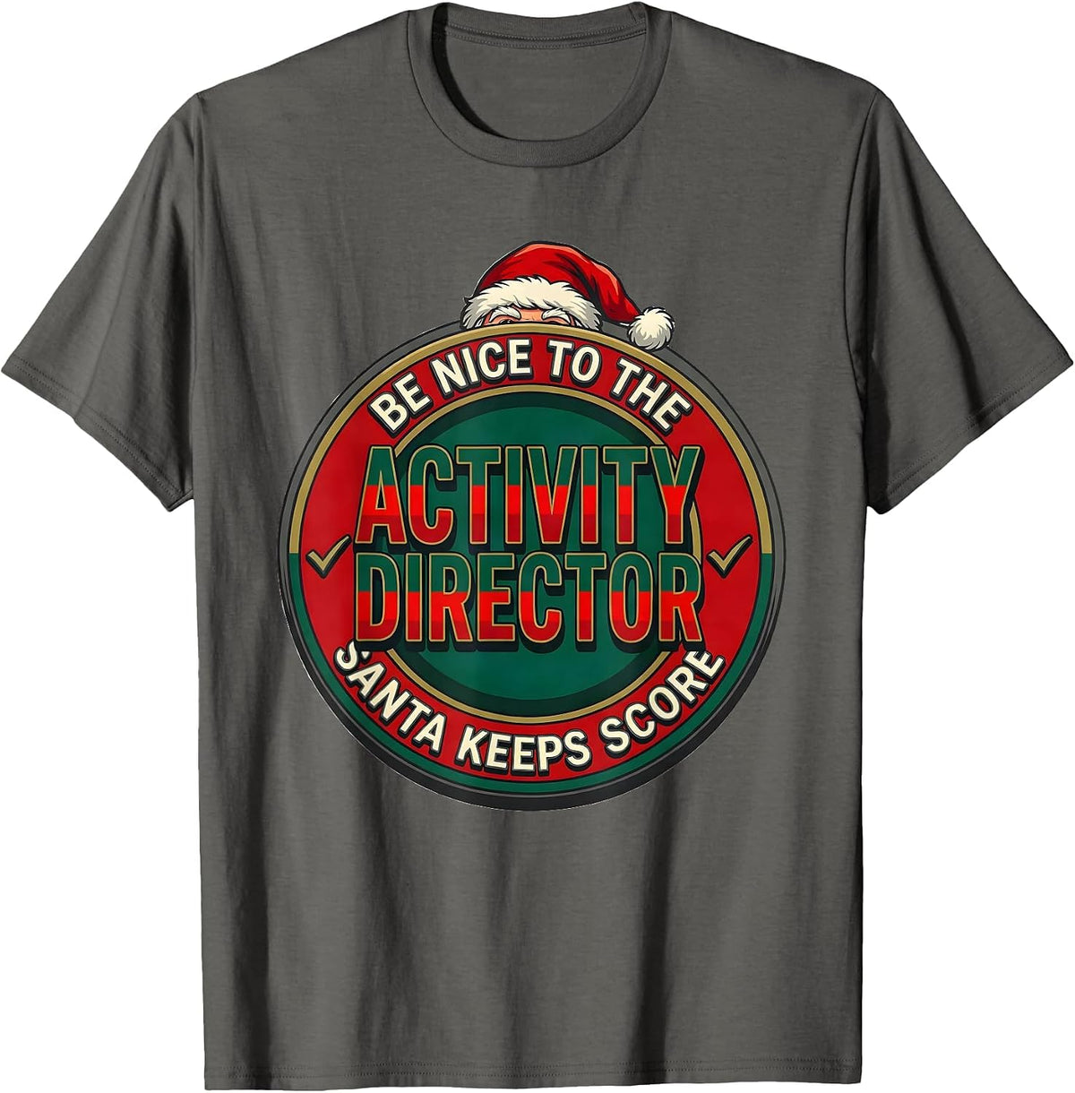 Men's Be Nice To The Activity Director Santa Keeps Score Funny T-Shirt - Asphalt Grey