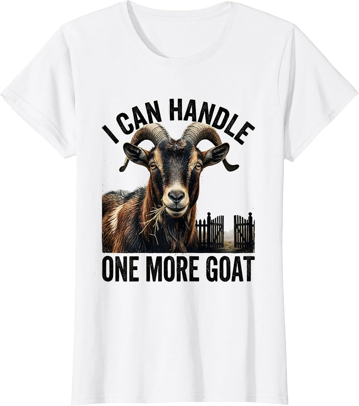 Women's I Can Handle One More Goat Funny Goat Lover Farmer Gift T-Shirt - White