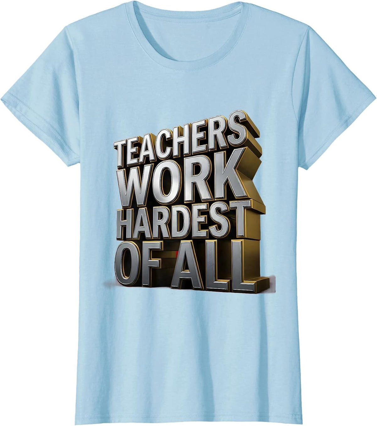 Teachers Work Hardest Of All Labor Day Design T-Shirt - Baby Blue