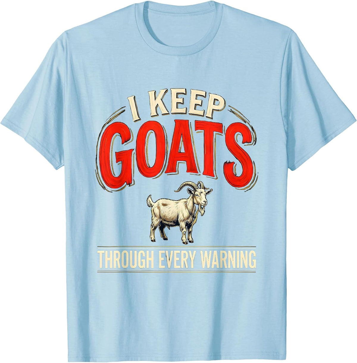 Men's I Keep Goats Through Every Warning Funny Goat Lover Farmer T-Shirt - Baby Blue