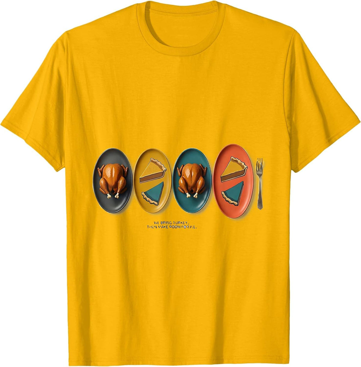 Men's We Bring Turkey, Then Make Room For Pie Funny T-Shirt - Golden Yellow