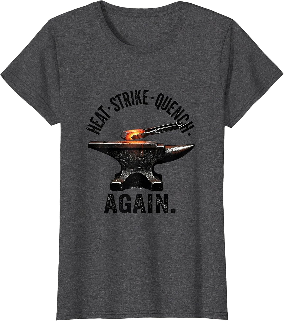 Women's Heat Strike Quench Again Funny Blacksmith Forge Gift T-Shirt - Dark Heather Grey