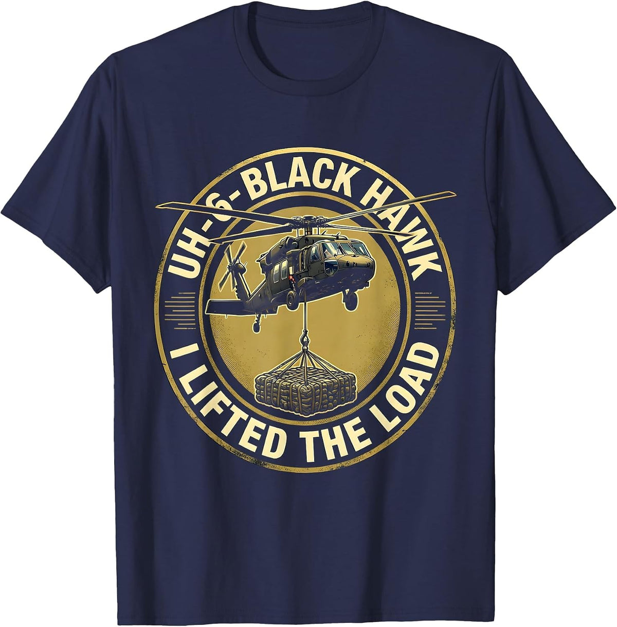 UH-60 BLACK HAWK — I LIFTED THE LOAD Military Aviation T-Shirt - Navy Blue