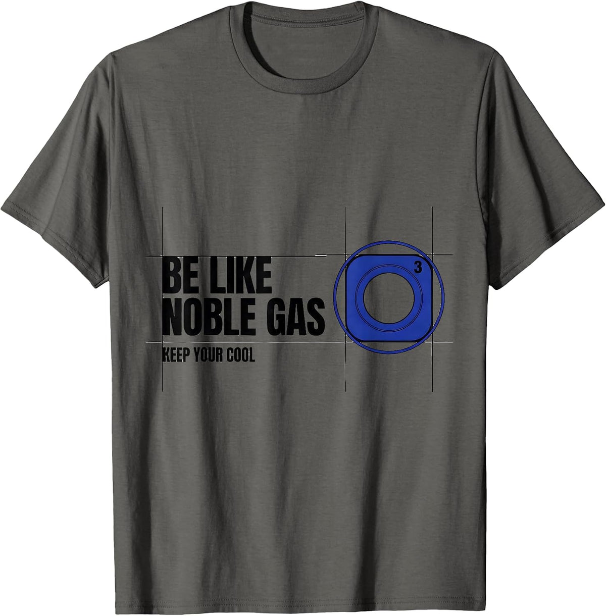 Be Like Noble Gas Keep Your Cool Funny Science Nerd Humor T-Shirt - Asphalt Grey