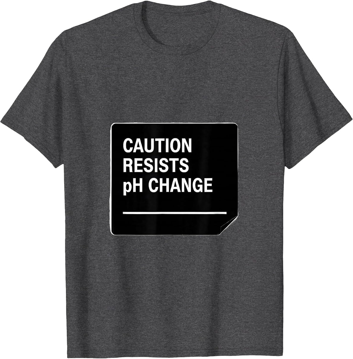 Men's Caution: Resists pH Change Funny Science Teacher STEM Humor T-Shirt - Dark Heather Grey