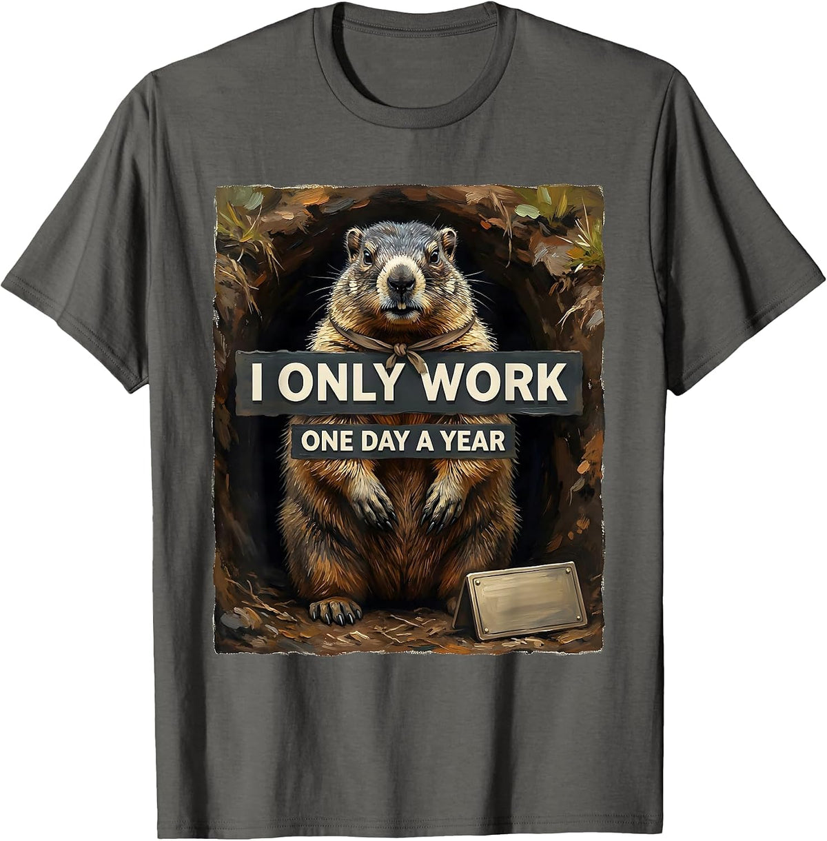 I Only Work One Day A Year Funny Groundhog Lover Humor T-Shirt - Asphalt Grey