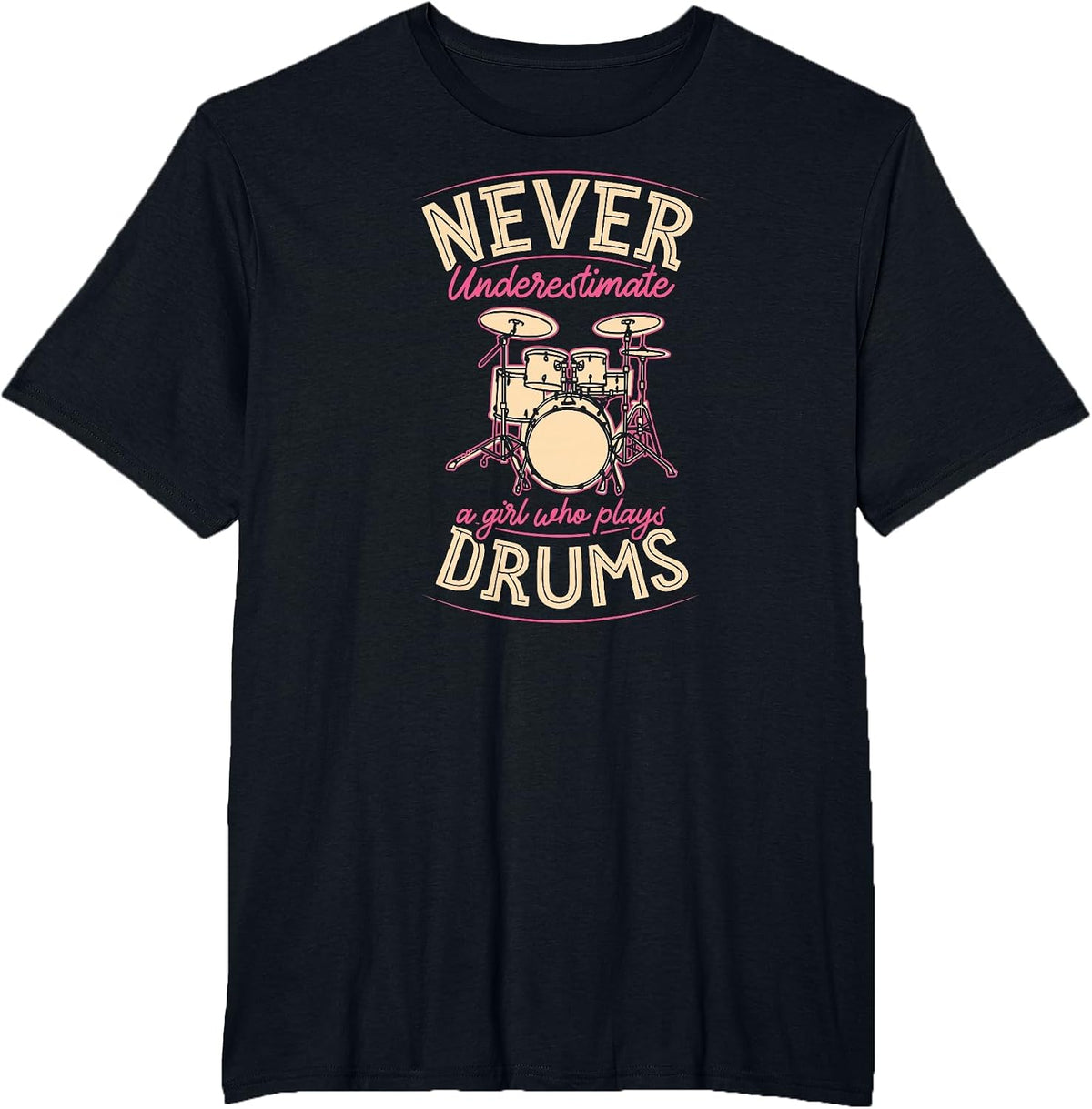 Never Underestimate A Girl Who Plays Drums T-Shirt - Black