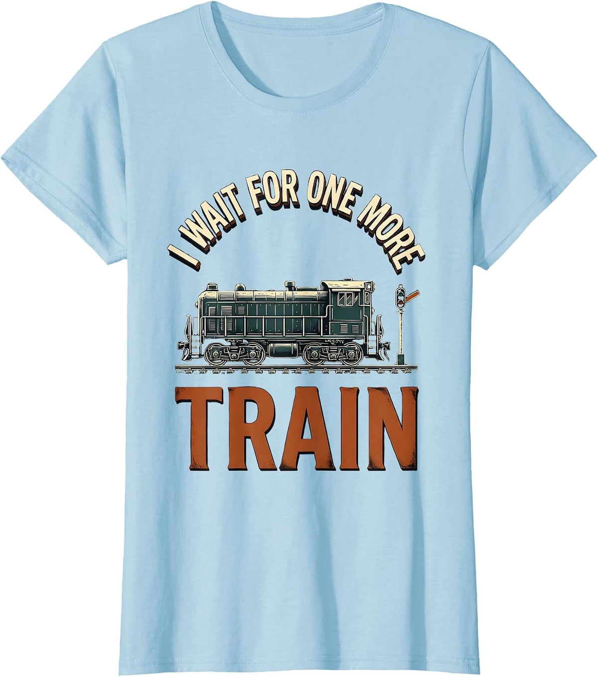 Women's I Wait For One More Train Funny Train Enthusiast Model T-Shirt - Baby Blue